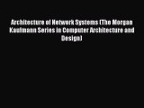 Architecture of Network Systems (The Morgan Kaufmann Series in Computer Architecture and Design)
