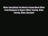 [PDF Download] Wine: Everything You Need to Know About Wine From Beginner to Expert (Wine Tasting