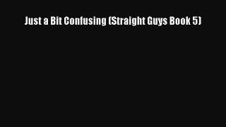 [PDF Download] Just a Bit Confusing (Straight Guys Book 5) [Download] Online
