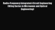 Radio-Frequency Integrated-Circuit Engineering (Wiley Series in Microwave and Optical Engineering)