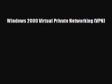 [PDF Download] Windows 2000 Virtual Private Networking (VPN) [PDF] Online