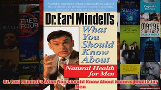 Download PDF  Dr Earl Mindells What You Should Know About Natural Health for Men FULL FREE