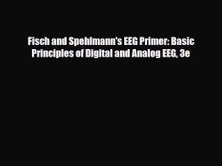 [PDF Download] Fisch and Spehlmann's EEG Primer: Basic Principles of Digital and Analog EEG