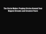 [PDF Download] The Circle Maker: Praying Circles Around Your Biggest Dreams and Greatest Fears