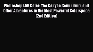 Photoshop LAB Color: The Canyon Conundrum and Other Adventures in the Most Powerful Colorspace