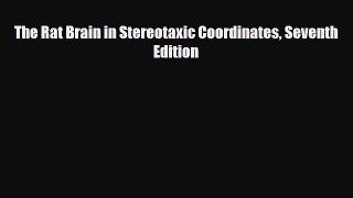 [PDF Download] The Rat Brain in Stereotaxic Coordinates Seventh Edition [PDF] Online