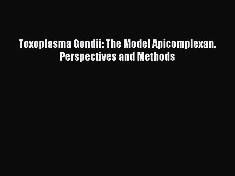 [PDF Download] Toxoplasma Gondii: The Model Apicomplexan. Perspectives and Methods [PDF] Online
