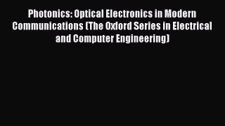 Photonics: Optical Electronics in Modern Communications (The Oxford Series in Electrical and