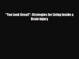 [PDF Download] You Look Great!: Strategies for Living Inside a Brain Injury [PDF] Full Ebook
