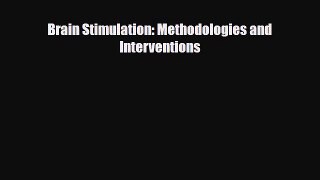 [PDF Download] Brain Stimulation: Methodologies and Interventions [PDF] Online