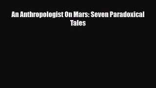 [PDF Download] An Anthropologist On Mars: Seven Paradoxical Tales [PDF] Full Ebook