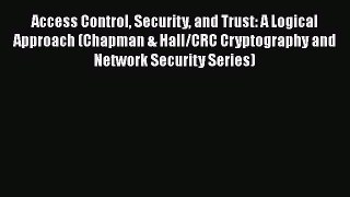 [PDF Download] Access Control Security and Trust: A Logical Approach (Chapman & Hall/CRC Cryptography