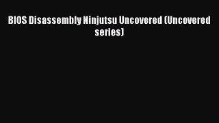 [PDF Download] BIOS Disassembly Ninjutsu Uncovered (Uncovered series) [PDF] Online