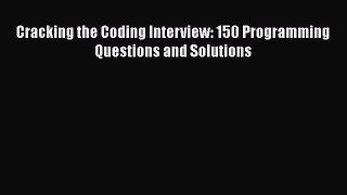 [PDF Download] Cracking the Coding Interview: 150 Programming Questions and Solutions [Read]