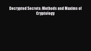 [PDF Download] Decrypted Secrets: Methods and Maxims of Cryptology [Read] Online