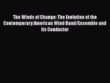 The Winds of Change: The Evolution of the Contemporary American Wind Band/Ensemble and its