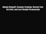 (PDF Download) Always Hungry?: Conquer Cravings Retrain Your Fat Cells and Lose Weight Permanently