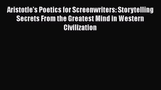 Aristotle's Poetics for Screenwriters: Storytelling Secrets From the Greatest Mind in Western