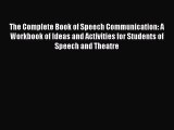 The Complete Book of Speech Communication: A Workbook of Ideas and Activities for Students