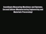 [PDF Download] Coordinate Measuring Machines and Systems Second Edition (Manufacturing Engineering