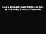 [PDF Download] Basic to Advanced Computer Aided Design Using NX 8.5: Modeling Drafting and