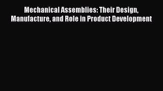 [PDF Download] Mechanical Assemblies: Their Design Manufacture and Role in Product Development