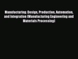 [PDF Download] Manufacturing: Design Production Automation and Integration (Manufacturing Engineering