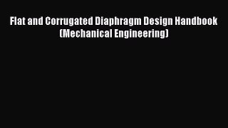 [PDF Download] Flat and Corrugated Diaphragm Design Handbook (Mechanical Engineering) [Download]
