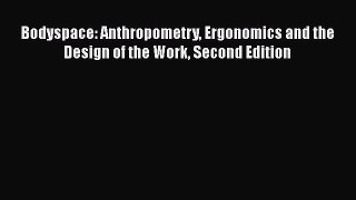 [PDF Download] Bodyspace: Anthropometry Ergonomics and the Design of the Work Second Edition