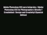 Adobe Photoshop CS5 para fotógrafos / Adobe Photoshop CS5 for Photographers (Diseño Y Creatividad