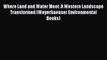 Where Land and Water Meet: A Western Landscape Transformed (Weyerhaeuser Environmental Books)