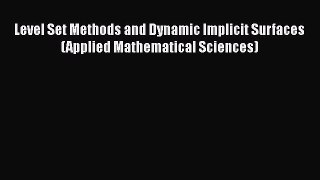 Level Set Methods and Dynamic Implicit Surfaces (Applied Mathematical Sciences)  Free PDF