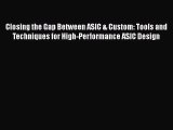 Closing the Gap Between ASIC & Custom: Tools and Techniques for High-Performance ASIC Design