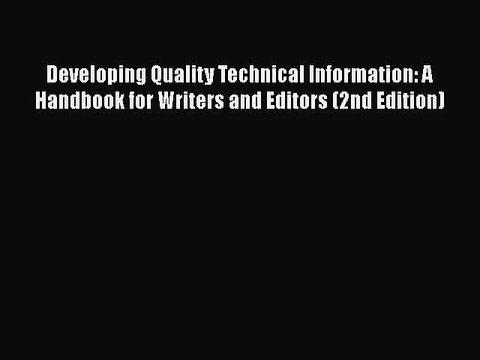 Developing Quality Technical Information: A Handbook for Writers and Editors (2nd Edition)