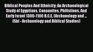 Biblical Peoples And Ethnicity: An Archaeological Study of Egyptians Canaanites Philistines