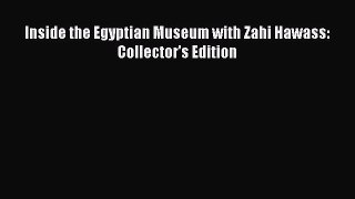Inside the Egyptian Museum with Zahi Hawass: Collector's Edition  Read Online Book