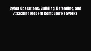 Cyber Operations: Building Defending and Attacking Modern Computer Networks  PDF Download