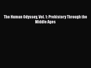 The Human Odyssey Vol. 1: Prehistory Through the Middle Ages Read Online PDF