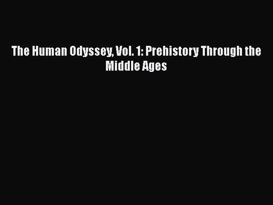 The Human Odyssey Vol. 1: Prehistory Through the Middle Ages Read Online PDF