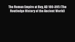 The Roman Empire at Bay AD 180-395 (The Routledge History of the Ancient World)  Free Books