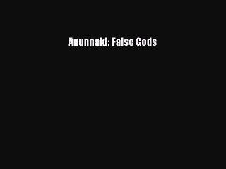 Anunnaki: False Gods Read Online PDF