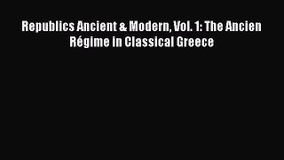 Republics Ancient & Modern Vol. 1: The Ancien Régime in Classical Greece  Free Books