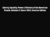 Liberty Equality Power: A History of the American People Volume II: Since 1863 Concise Edition