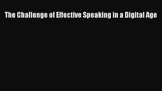 The Challenge of Effective Speaking in a Digital Age  Free Books