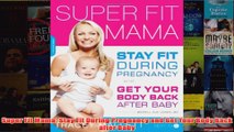 Download PDF  Super Fit Mama Stay Fit During Pregnancy and Get Your Body Back after Baby FULL FREE