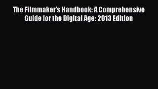 The Filmmaker's Handbook: A Comprehensive Guide for the Digital Age: 2013 Edition Read Online