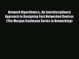 Network Algorithmics: An Interdisciplinary Approach to Designing Fast Networked Devices (The