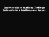 Data Preparation for Data Mining (The Morgan Kaufmann Series in Data Management Systems) Read