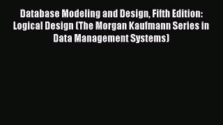 Database Modeling and Design Fifth Edition: Logical Design (The Morgan Kaufmann Series in Data