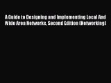 A Guide to Designing and Implementing Local And Wide Area Networks Second Edition (Networking)